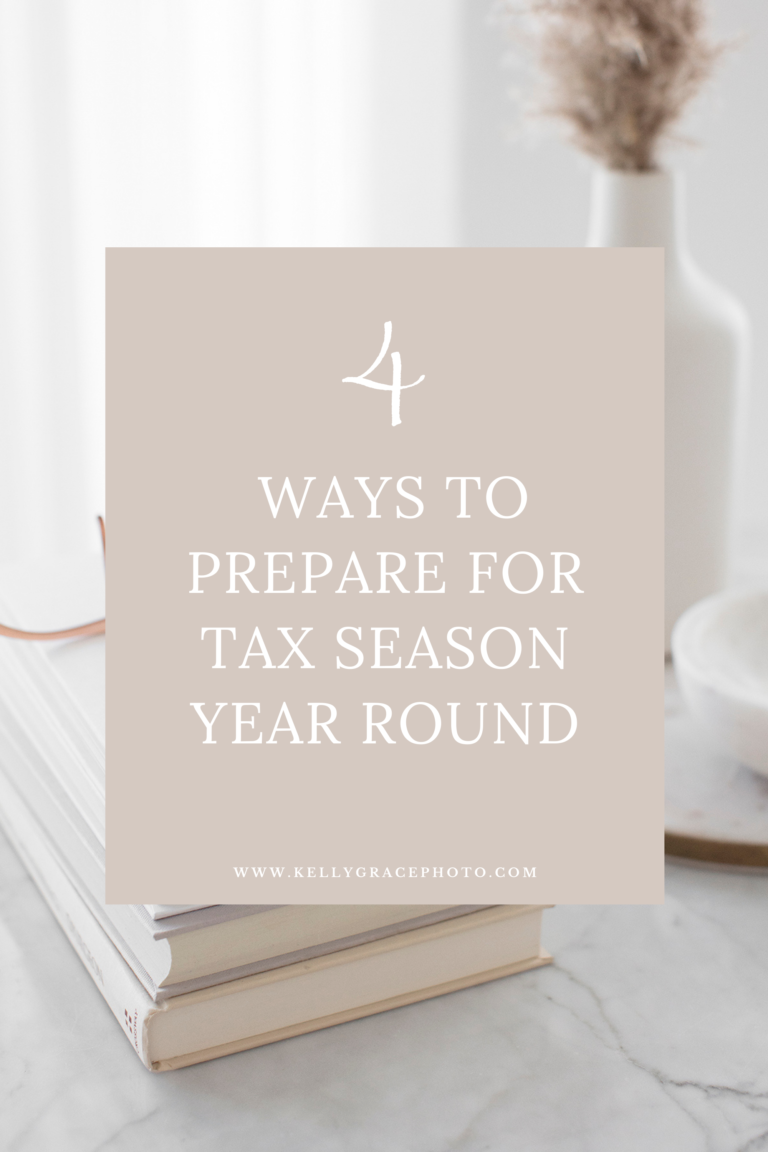 4 Ways To Prepare For Tax Season Year Round - Kelly Grace Photography