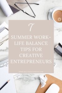 7 Summer Work-Life Balance Tips for Creative Entrepreneurs - Kelly ...